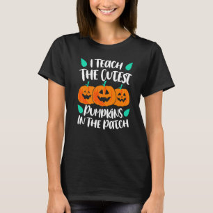 I Teach the Cutest Pumpkins in the Patch Cute T-Shirt