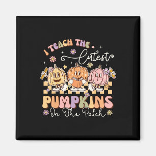 I Teach The Cutest Pumpkins In The Patch Funny Tea Magnet