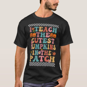 I Teach The Cutest Pumpkins In The Patch Groovy Re T-Shirt