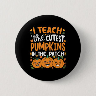 I Teach The Cutest Pumpkins In The Patch Halloween 6 Cm Round Badge