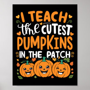 I Teach The Cutest Pumpkins In The Patch Halloween Poster