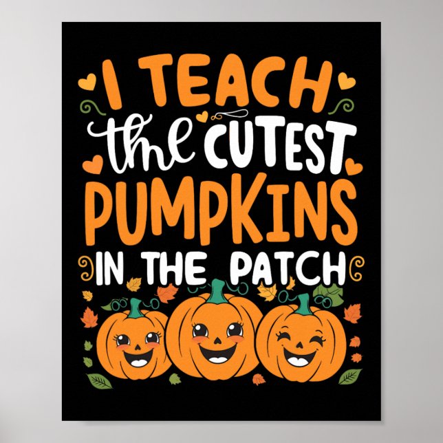 I Teach The Cutest Pumpkins In The Patch Halloween Poster (Front)