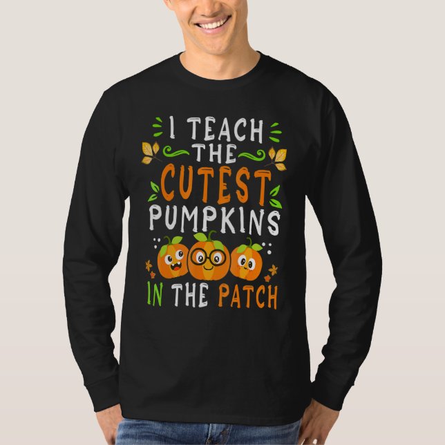I Teach The Cutest Pumpkins In The Patch Halloween T-Shirt (Front)