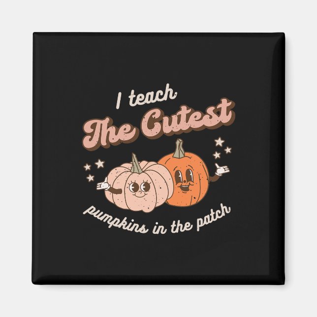 I Teach The Cutest Pumpkins In The Patch Retro Tea Magnet (Front)