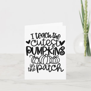 I Teach The Cutest Pumpkins In The Patch Teacher F Card