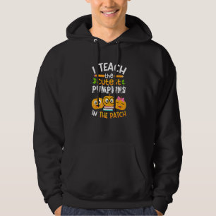 I Teach The Cutest Pumpkins In The Patch Teacher F Hoodie