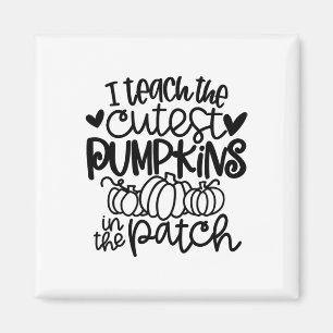 I Teach The Cutest Pumpkins In The Patch Teacher F Magnet