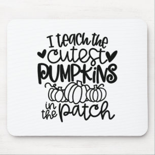 I Teach The Cutest Pumpkins In The Patch Teacher F Mouse Pad