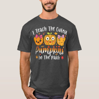 I Teach The Cutest Pumpkins In The Patch Teacher F T-Shirt