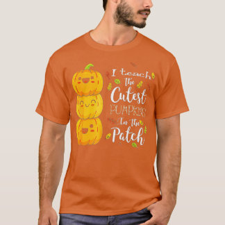 I Teach the Cutest Pumpkins in the Patch,Teacher F T-Shirt