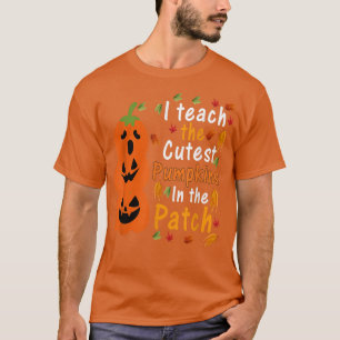 I Teach The Cutest Pumpkins In The Patch Teacher F T-Shirt