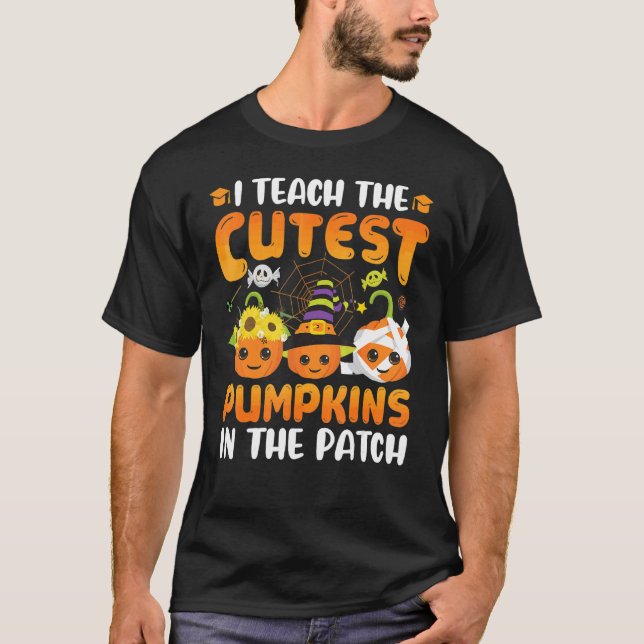 I Teach The Cutest Pumpkins In The Patch Teacher F T-Shirt (Front)