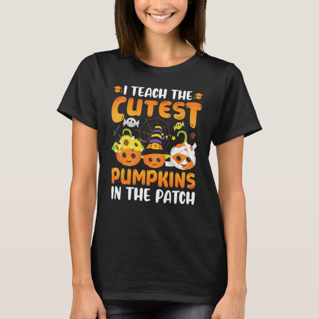 I Teach The Cutest Pumpkins In The.Patch Teacher F T-Shirt (Front)