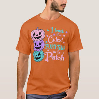 I Teach the Cutest Pumpkins in the Patch,Teacher F T-Shirt