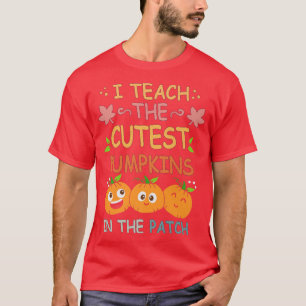 I Teach The Cutest Pumpkins In The Patch Teacher F T-Shirt