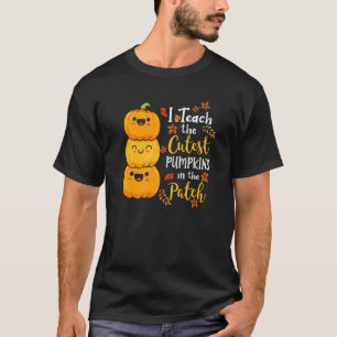 I Teach The Cutest Pumpkins In The Patch Teacher F T-Shirt