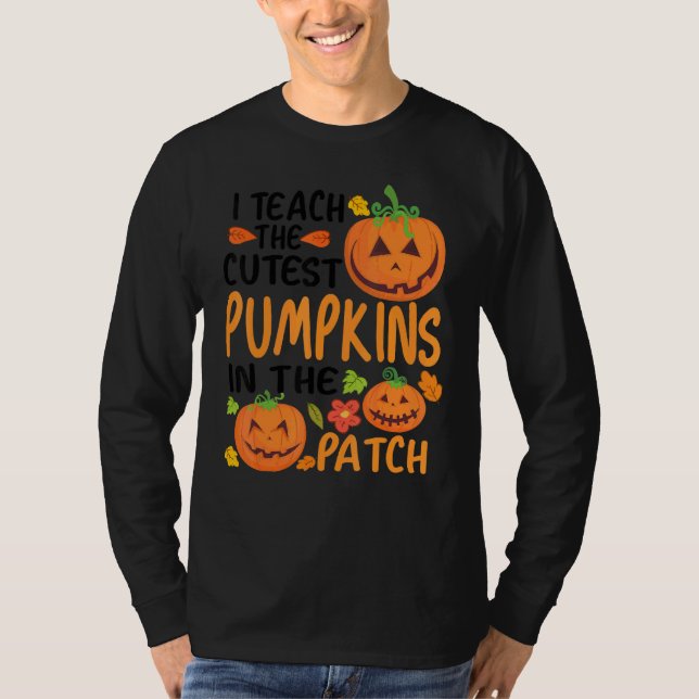 I Teach The Cutest Pumpkins In The Patch Teacher F T-Shirt (Front)