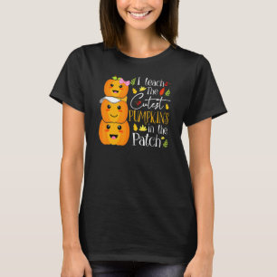 I Teach The Cutest Pumpkins In The Patch Teacher F T-Shirt