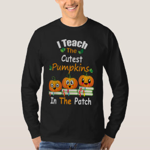 I Teach The Cutest Pumpkins In The Patch Teacher F T-Shirt