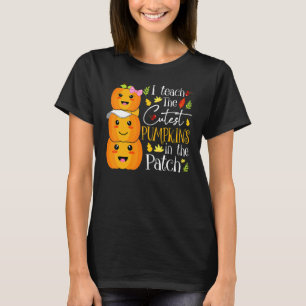 I Teach The Cutest Pumpkins In The Patch Teacher F T-Shirt