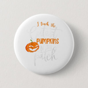 I Teach The Cutest Pumpkins In The Patch Teacher H 6 Cm Round Badge