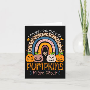 I Teach The Cutest Pumpkins In The Patch Teacher H Card