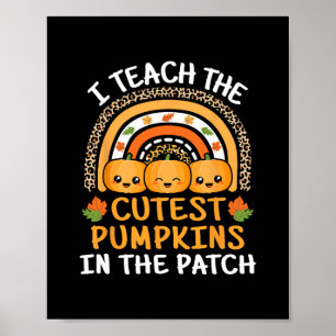 i teach the cutest pumpkins in the patch teacher h poster
