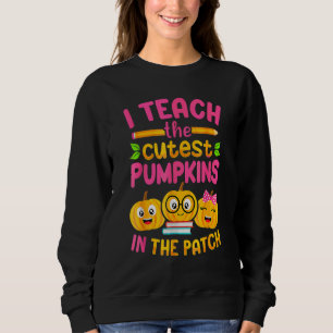 I Teach The Cutest Pumpkins In The Patch Teacher H Sweatshirt