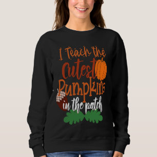 I Teach The Cutest Pumpkins In The Patch Teacher H Sweatshirt