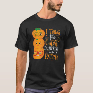 I Teach The Cutest Pumpkins In The Patch Teacher H T-Shirt