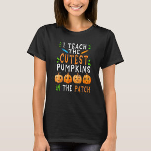 I Teach The Cutest Pumpkins In The Patch Teacher H T-Shirt