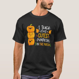 I Teach The Cutest Pumpkins In The Patch Teacher H T-Shirt