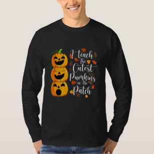 I Teach The Cutest Pumpkins In The Patch Teacher H T-Shirt