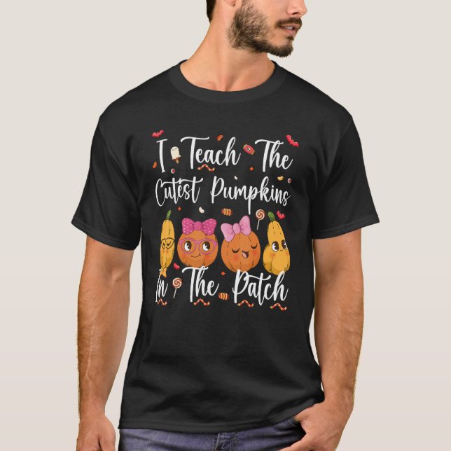 I Teach The Cutest Pumpkins In The Patch Teacher H T-Shirt (Front)