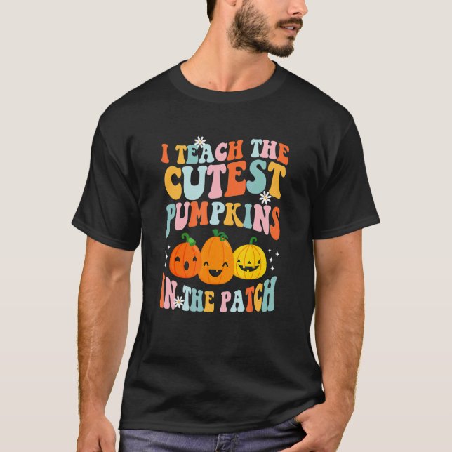 I Teach The Cutest Pumpkins In The Patch  Teacher  T-Shirt (Front)