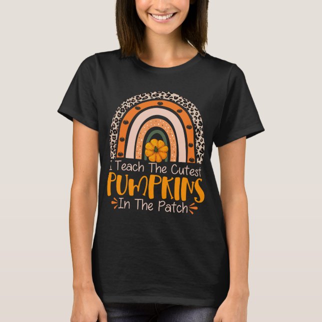 I Teach The Cutest Pumpkins In The Patch Teacher T-Shirt (Front)