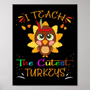 I Teach The Cutest Turkeys Funny Teacher Thanksgiv Poster