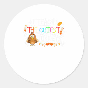 I Teach The Cutest Turkeys Funny Thanksgivin Classic Round Sticker