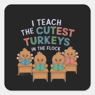 I Teach the Cutest Turkeys in the Flock  Square Sticker