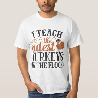 I Teach The Cutest Turkeys In The Flock T-Shirt