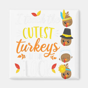 I Teach The Cutest Turkeys In The Flock Thanksgivi Magnet