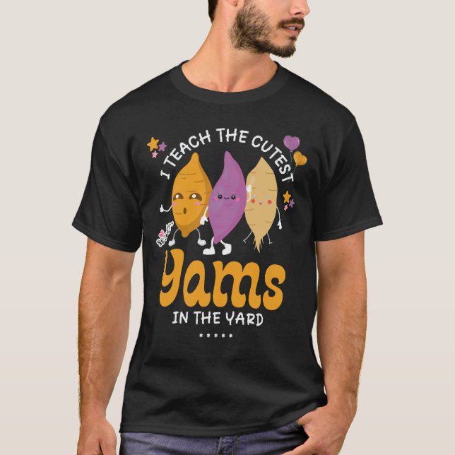 I Teach The CUTEST YAMS IN THE YARD Teachers T-Shirt (Front)