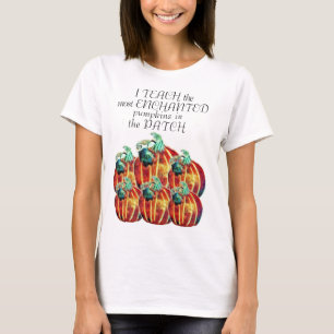 I Teach the Most ENCHANTED Pumpkins In the Patch T-Shirt