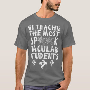 I Teach The Most Spook Tacular Students Funny Teac T-Shirt