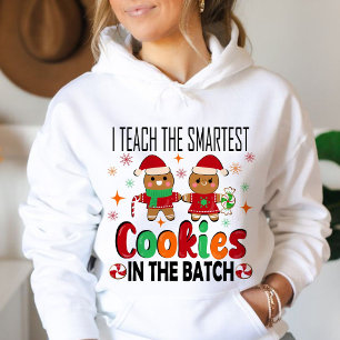 I teach the smartest cookies.Teacher Christmas Hoodie