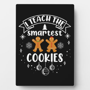 I Teach The Smartest Cookies Teacher Christmas Plaque