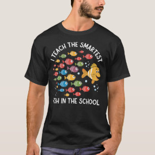 I Teach The Smartest Fish In The School Cute Funny T-Shirt