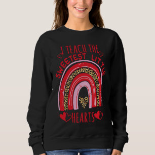 I Teach The Sweetest Hearts Rainbow Teacher Valent Sweatshirt