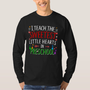 I teach the Sweetest little hearts in Preschool  T T-Shirt