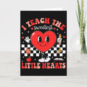 I Teach The Sweetest Little Hearts Teacher Valenti Card